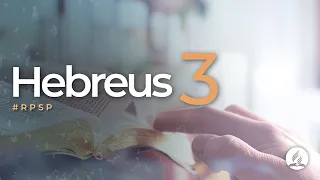 Hebreus 3 - Reavivados Por Sua Palavra | #RPSP