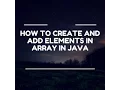 How to create and add elements in array in java