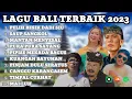 Download Lagu Pelih Besik Dadi Siu, Saup Sangkol | Kumpulan Lagu Bali Terbaik 2023
