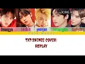 TXT - 누난 너무 예뻐- REPLAY (COVER SHINee) [Color Coded Lyrics/Han/Rom/Eng]