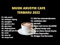 Download Lagu LAGU BUAT DI CAFE SANTAI 2022 - Cocok untuk Caffe | Kedai Kopi | Angkringan - DI CAFE SANTAI
