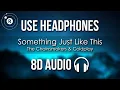 Download Lagu The Chainsmokers \u0026 Coldplay - Something Just Like This (8D AUDIO)