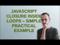 JavaScript closure inside loops - simple practical example