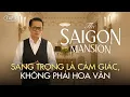 Lagu THE SAIGON MANSION | TẬP 3: TRẦN- TƯỜNG-SÀN, RANH GIỚI GIỮA SANG TRỌNG VÀ SẾN!