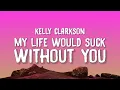Download Lagu Kelly Clarkson - My Life Would Suck Without You (Lyrics)
