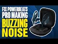 How To Fix Powerbeats Pro Making Buzzing Noise