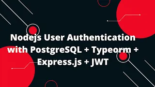 Nodejs User Authentication with PostgreSQL Typeorm Express js JWT