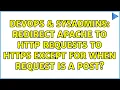 DevOps SysAdmins Redirect apache to http requests to https except for when request is a POST