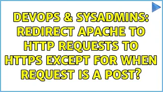 DevOps SysAdmins Redirect apache to http requests to https except for when request is a POST