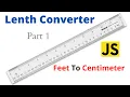 How to create Feet to Centimeter Converter Lenth Converter Javascript