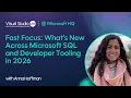 Fast Focus What s New Across Microsoft SQL and Developer Tooling in 2026