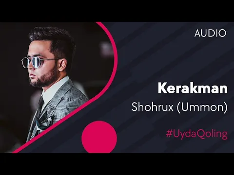 Download MP3 Shohrux Ummon - Kerakman | Шохрух (Уммон) - Керакман (music version)