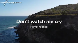 Download Don’t watch me cry - Remix reggae \u0026 lyrics MP3