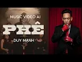 Download Lagu DUY MẠNH | PHÊ | AI Visualizer #DuyMạnh #Phe