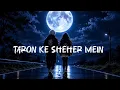 Taaron Ke Shehar -  (Slowed + Reverb) | Jubin Nautiyal, Neha Kakkar |