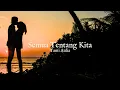 Download Lagu SEMUA TENTANG KITA - TAMI AULIA ( VIDEO LIRIK )