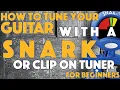 How To Tune Your Guitar With a Snark Tuner Clip On Tuner for Beginners