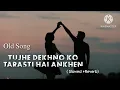 Download Lagu TUJHE DEKHNO KO TARASTI HAI ANKHEN ( slowed + Reverb ) 2023 Trending song
