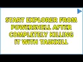 Start explorer from powershell after completely killing it with taskkill