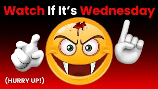 Watch This Video If It's Wednesday... (Hurry Up!)