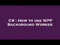 C How to use WPF Background Worker