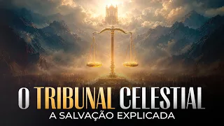 O TRIBUNAL CELESTIAL - A Salvação Explicada