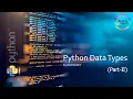 Datatypes in Python A Guide to the Different Datatypes in Python Programming Language Part-2