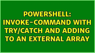 PowerShell Invoke-Command with and adding to an external array