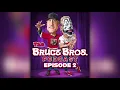 Bruce Brothers Podcast Episode 2