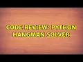 Code Review python hangman solver
