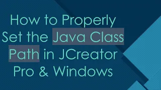 How to Properly Set the Java Class Path in JCreator Pro Windows