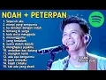 Lagu 15 LAGU TERBAIK PETERPAN X NOAH FULL ALBUM SPOTIFY