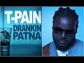 T Pain - Drankin Patna