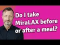 Do I take MiraLAX before or after a meal