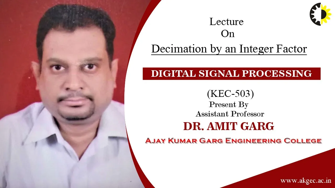 ''Decimation by an Integer Factor'' Digital Signal Processing Lecture 05 By Dr  Amit Garg, AKGEC