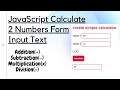 JavaScript Calculate 2 Numbers Form Input Text - Addition Subtraction Multiplication Division