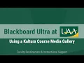 Blackboard Ultra at UAA Using a Kaltura Course Media Gallery