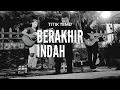 TITIK TEMU Live at Titik Temu Ketemuan | Acoustic Session | Part #3 [ Berakhir Indah ]