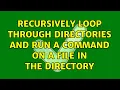 Recursively loop through directories and run a command on a file in the directory 3 Solutions