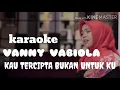 VANNY VABIOLA - (karaoke) KAU TERCIPTA BUKAN UNTUK KU
