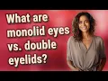 What are monolid eyes vs double eyelids