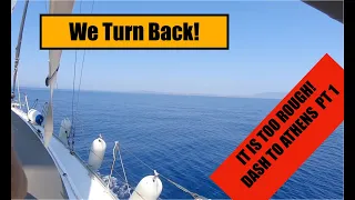 We turn back. Meltemi winds too rough!!!! Dash to Athens. Pt1