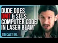 Dude Does DMT Sees Computer Code In Laser Beam Claims Hundreds Of Others See It As Well