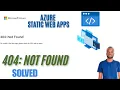 Fix 404 Not Found Error in Azure Static Web Apps Complete Solution Guide