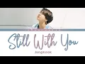 Download Lagu BTS JUNGKOOK - Still With You 「Han/Rom/Eng Lyrics」