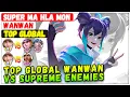 Top Global Wanwan VS Supreme Harley, Xavier \u0026 Khaleed [Top Global Wanwan] SUPER Ma Hla Mon - MLBB