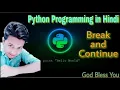 Break and Continue Statement in Python Programming Hindi Python Tutorial For Beginners