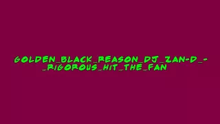 golden black reason dj zan d rigorous hit the fan