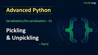 Pickling and Unpickling in Python Pickling in Python Advanced Python Tutorial