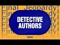 Detective Authors Final Jeopardy JEOPARDY